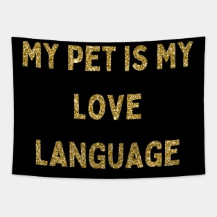 My Pet is My Love Language, Love Your Pet Day, Gold Glitter Tapestry