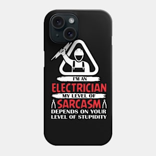 I Am An Electrician My Level Of Sarcasm Depends On Your Level Of Stupidity Phone Case