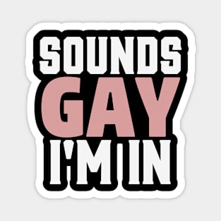 Sounds Gay I'm In Funny Humor LGBT Pride Magnet