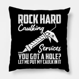 Rock Hard Caulking Services You Got A Hole? Let Me Put Caulk Pillow