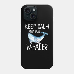 Whale - Keep calm and save whales Phone Case