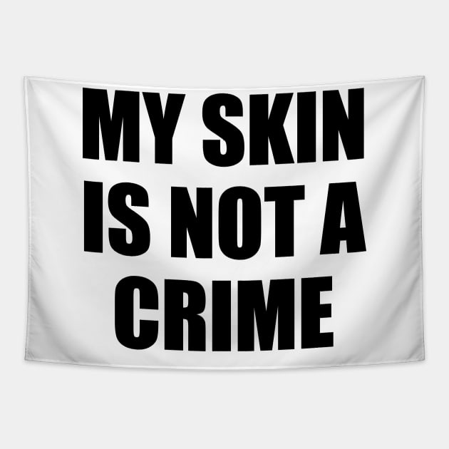 My Skin Color Is Not A Crime,dark skin,black skin Tapestry by mezy