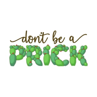 Don't Be a Prick T-Shirt