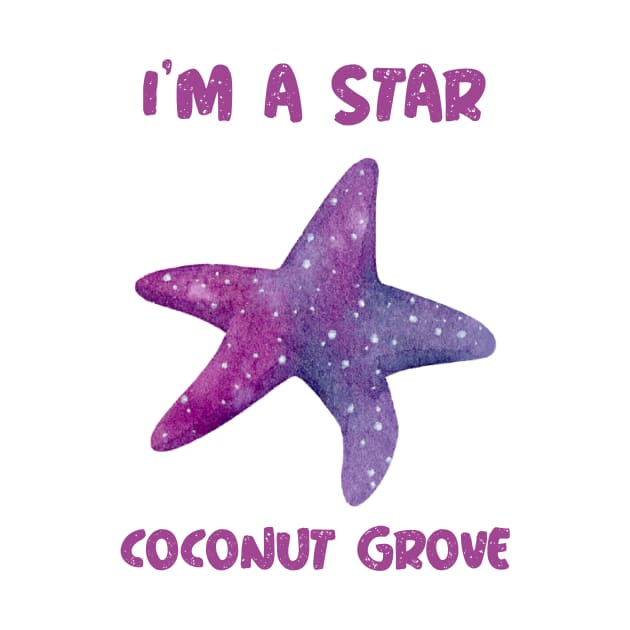I'm A Star In Coconut Grove Florida by Be Yourself Tees