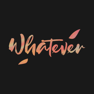 Whatever T-Shirt