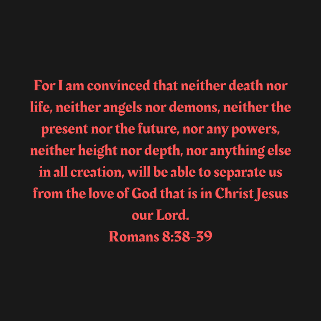 Bible Verse Romans 8:38-39 by Prayingwarrior