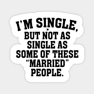 I’m single but not as single as some of theses married people Magnet