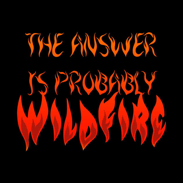 The answer is wildfire by Cisne Negro