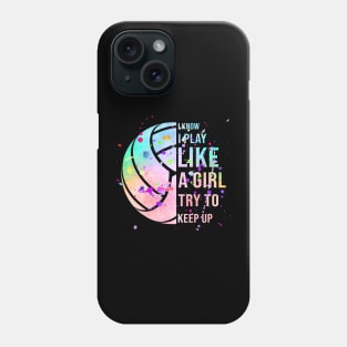 I Know I Play Like A Girl Try To Keep Up Volleyball Phone Case