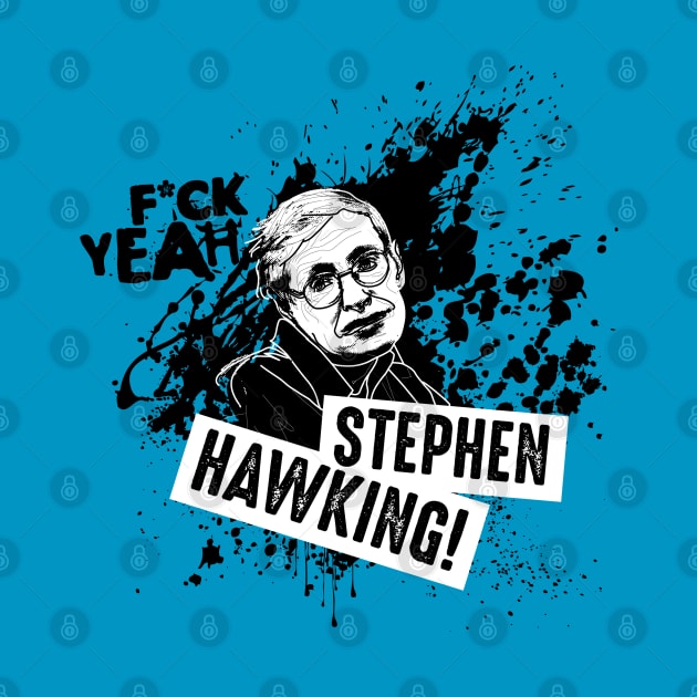 F*ck Yeah Stephen Hawking! by andrew_kelly_uk@yahoo.co.uk