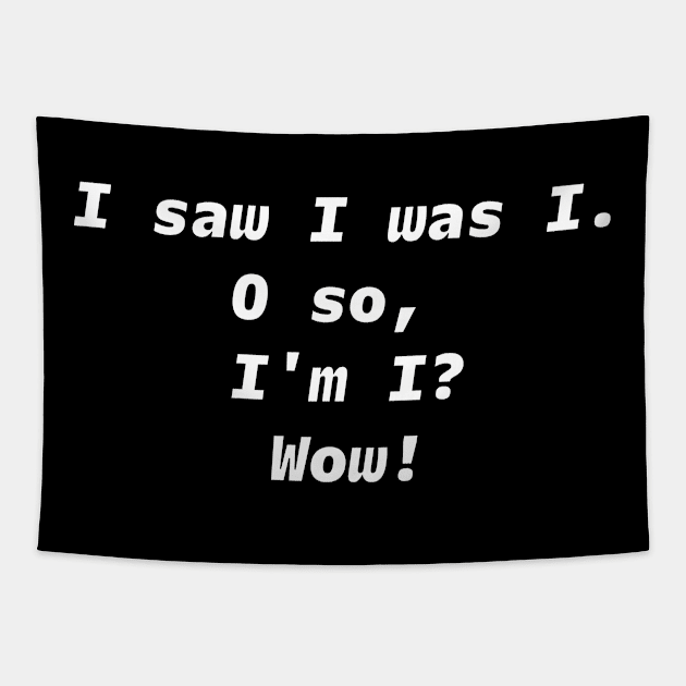 I SAW I WAS I White Font Tapestry by JohnWHY