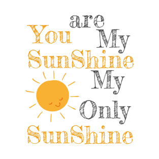 You are my shunshine my only sunshine sun T-Shirt