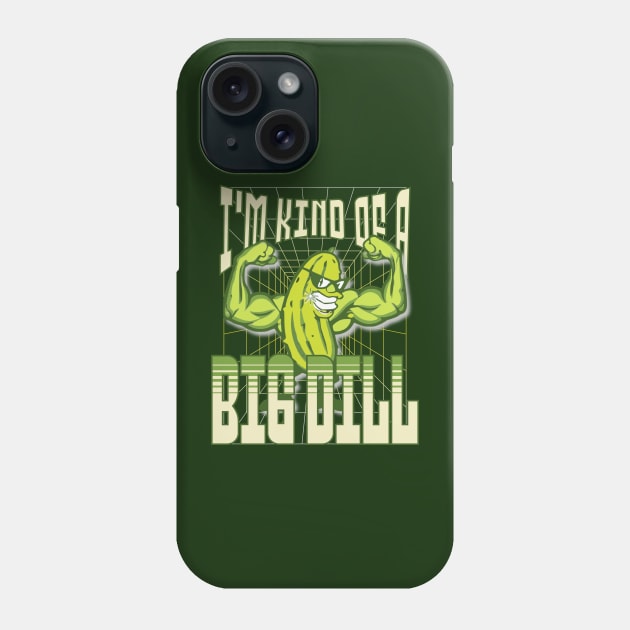 I'm Kind of a BIG DILL Phone Case by TravelTeezShop