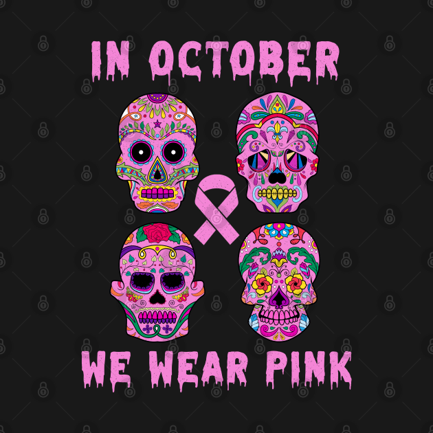 Disover In October We Wear Breast Cancer Awareness Pink Sugar Skull - Breast Cancer Halloween - T-Shirt