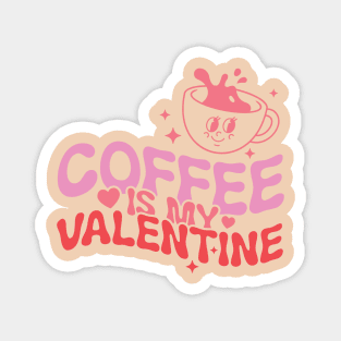 Coffee Is My Valentine Magnet