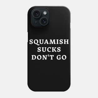 Squamish Sucks Don't Go Phone Case