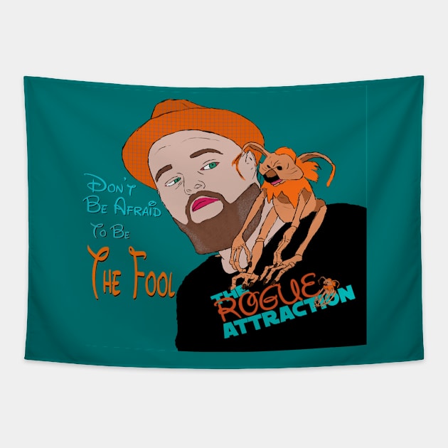 "Don't Be Afraid To Be The Fool" The Rogue Attraction Tapestry by The Rogue Attraction