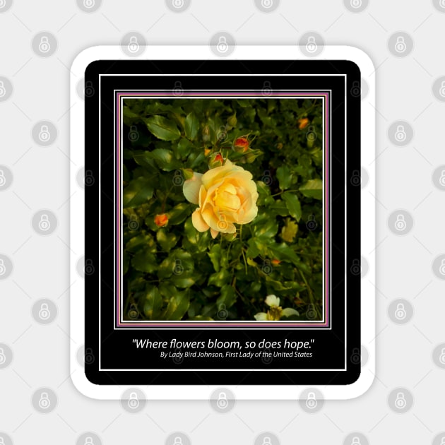 YELLOW ROSE "Where flowers bloom, so does hope." Magnet by Erik's Store