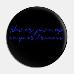 Never give up on your dreams! Pin