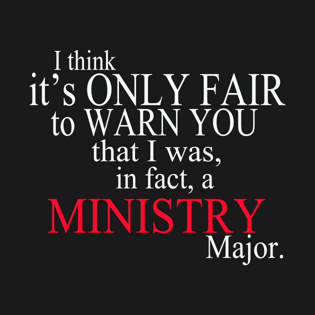 I Think It’s Only Fair To Warn You That I Was, In Fact, A Ministry Major by delbertjacques