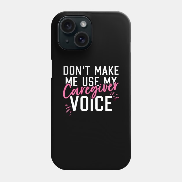 Don't Make Me Use My Caregiver Voice Phone Case by maxcode