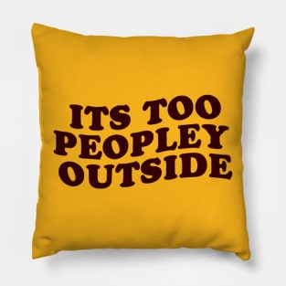 its too peopley outside Pillow