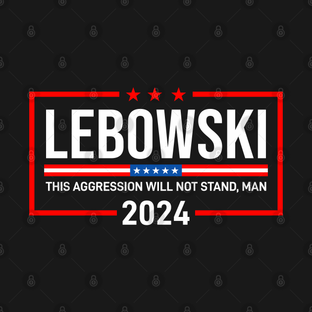 Lebowski 2024 For President Lebowski TShirt TeePublic