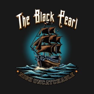 The Black Pearl- Nigh Uncatchable T-Shirt