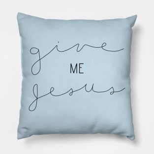 Give Me Jesus Pillow