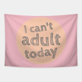 I can't Adult today, Can't Adult Now, Sarcastic, Sassy Tapestry
