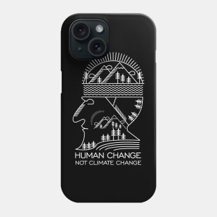 Human Change Not Climate Change Phone Case