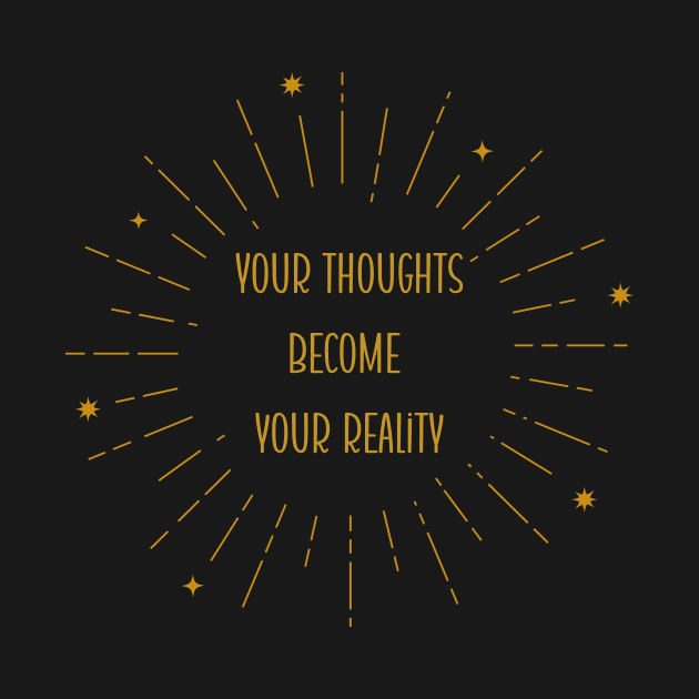 Your thoughts become your reality by Paciana Peroni