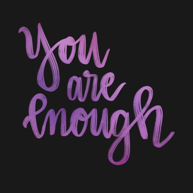 You are enough by CollectfullyHannah