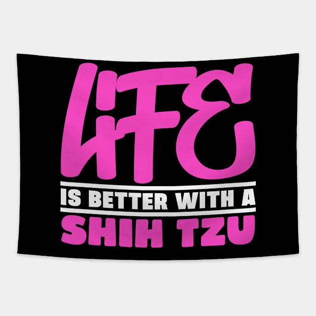 Life is better with a shih tzu Tapestry by colorsplash