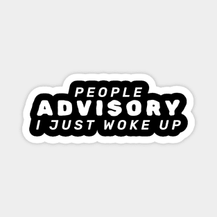 People Advisory I Just Woke Up Magnet