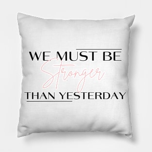 Stronger than yesterday Pillow