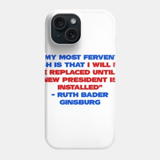 Ruth Bader Ginsburg Quote - Rbg my most fervent wish Phone Case