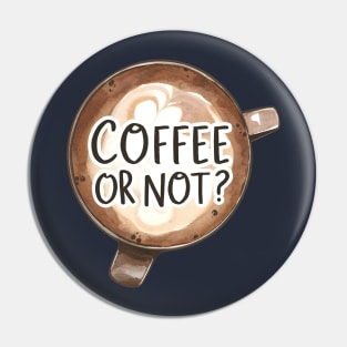 Coffee Or Not? Pin