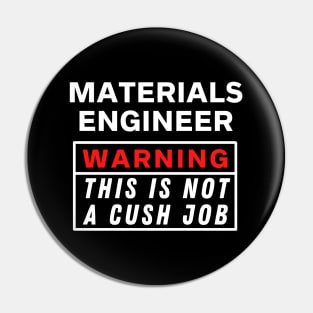 Materials engineer Warning this is not a cush job Pin