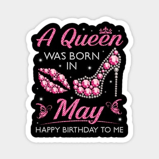 A Queen Was Born In May Happy Birthday To Me Nana Mommy Aunt Sister Cousin Wife Daughter Magnet