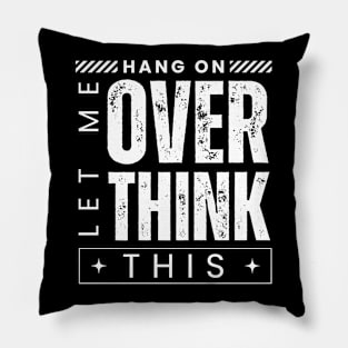 Hang On. Let Me Overthink This. Distressed Vintage Retro Typography Funny Introvert Pillow