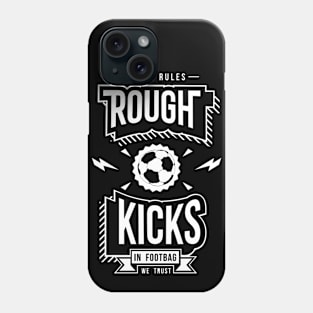 Rough Kicks Phone Case