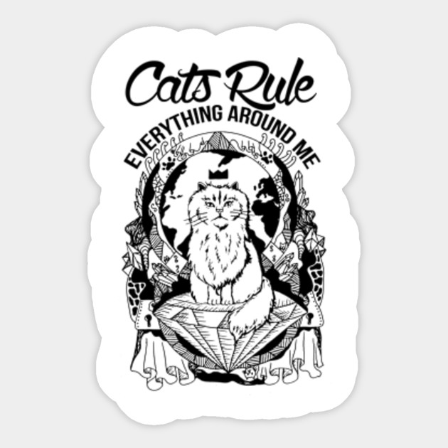 Cats Rule Everything Around Me Cats Rule Everything Around Me