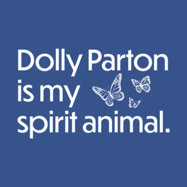 Dolly Parton is my spirit animal - White by JBratt