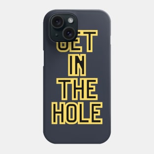 Get In the Hole Phone Case