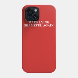 Make Lying Shameful Again Phone Case