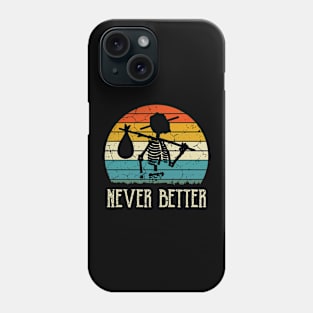 Never Better Skull Skeleton Halloween, Funny Skull Phone Case