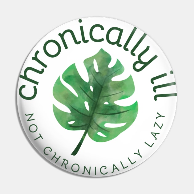 Chronically Ill - Not Chronically Lazy - Monstera Pin by SayWhatYouFeel