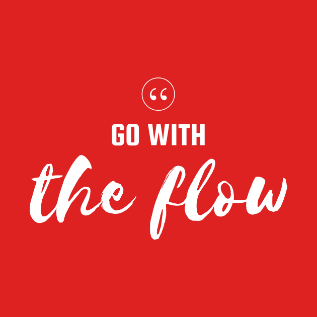 Go With The Flow Motivational Quote Design by New East 