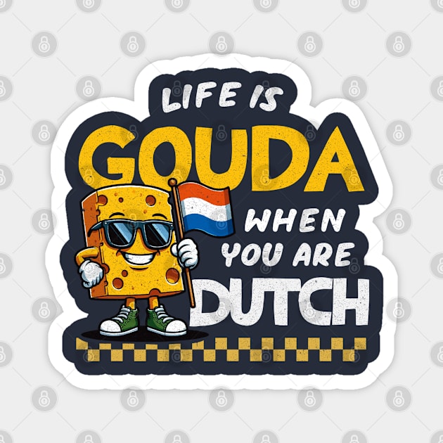 Life Is Gouda When You're Dutch Magnet by Depot33